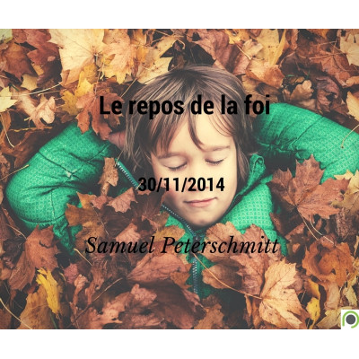 Le repos de la foi - Samuel Peterschmitt (30/11/2014)