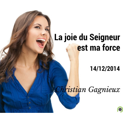 La joie du Seigneur est ma force - Christian Gagnieux (14/12/2014)