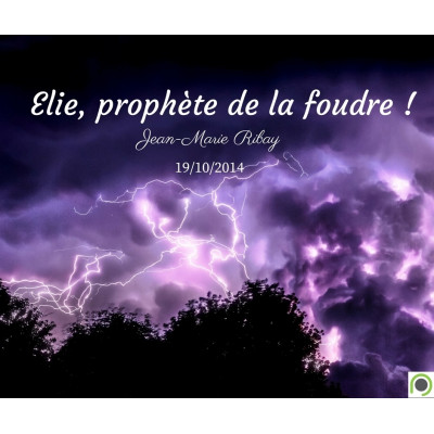 Elie, prophète de la foudre ! - Jean-Marie Ribay (19/10/2014)