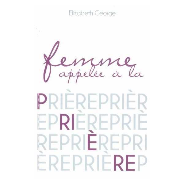Femme appelée à la prière - Elizabeth George