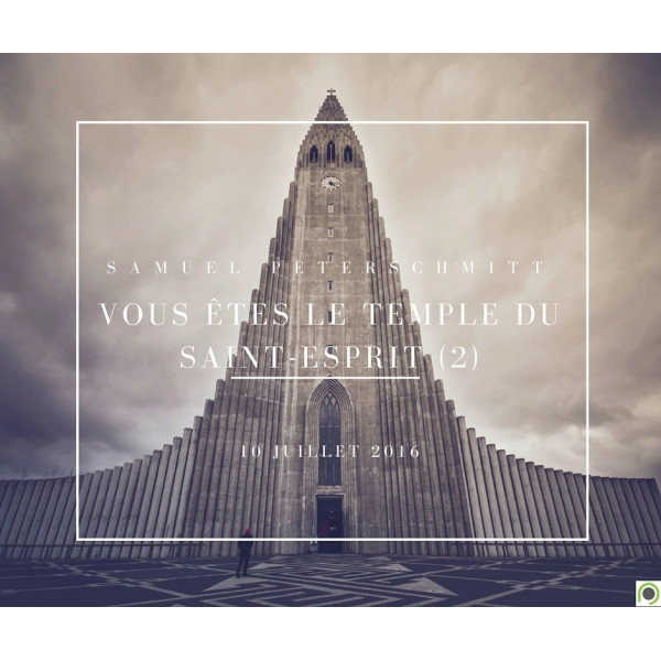 Vous êtes le temple du Saint-Esprit (2) - Samuel Peterschmitt
