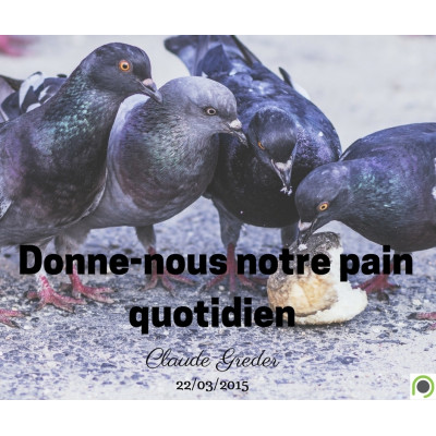 Donne-nous notre pain quotidien - Claude Greder (22/03/2015)