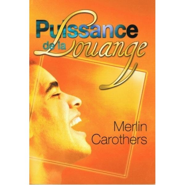 La puissance de la louange - Merlin Carothers
