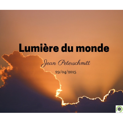Lumière du monde - Jean Peterschmitt (19/04/2015)
