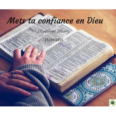 Mets ta confiance en Dieu - Bertrand Huetz (21/04/2015)