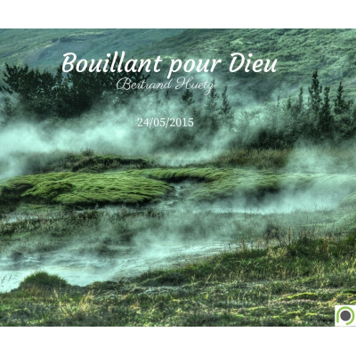Bouillant pour Dieu - Bertrand Huetz (24/05/2015)