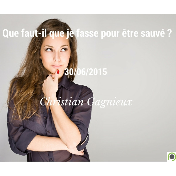 Que faut-il que je fasse pour être sauvé ? - Christian Gagnieux - CD ou DVD