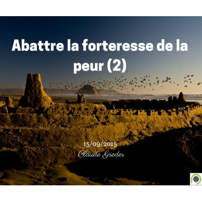 Abattre la forteresse de la peur (2) - Claude Greder (15/09/2015)