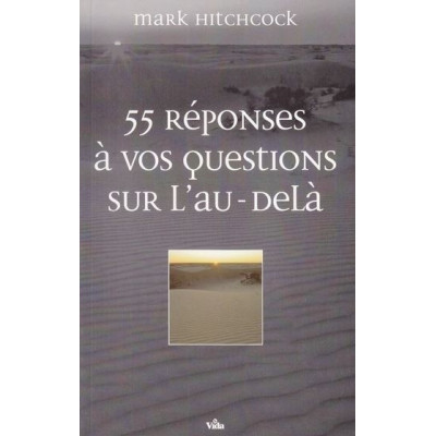 55 réponses à vos questions sur l'au-delà un livre de Mark Hitchcock