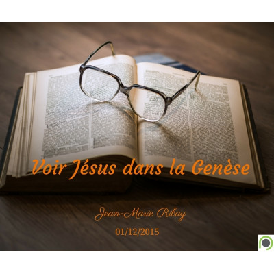 Voir Jésus dans la Genèse - Jean-Marie Ribay (01/12/2015)