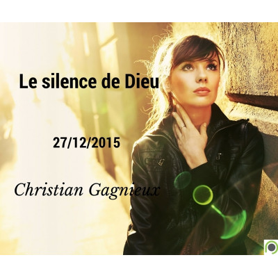 Le silence de Dieu - Christian Gagnieux (27/12/2015)