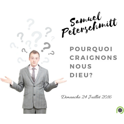 Pourquoi craignons-nous Dieu ? - Samuel Peterschmitt (24/07/2016)