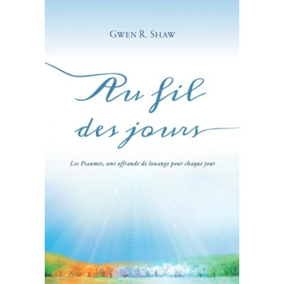 Au fil des jours - Une offrande de louanges pour chaque jour un livre de Gwen Shaw