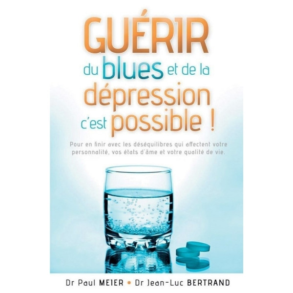 Guérir du blues et de la dépression c'est possible - Paul Meier & Jean-Luc Bertr