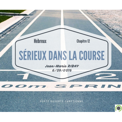 Hébreux 12 Sérieux dans la course ! - Jean-Marie Ribay (06/09/2016) 