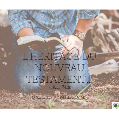 Héritier du Nouveau Testament - Alan Platt (09/10/2016)
