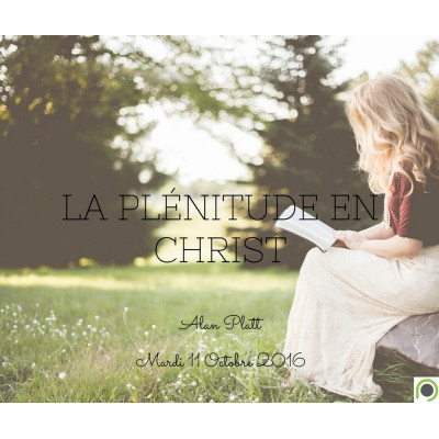 La plénitude en Christ - Alan Platt (11/10/2016)