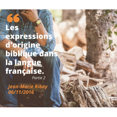Les expressions d'origine biblique dans la langue française  - Jean-Marie Ribay (06/11/2016)
