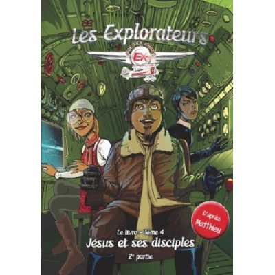 Les explorateurs Le livre - tome 4 : Jésus et ses disciples - 2ème partie - D'après Matthieu