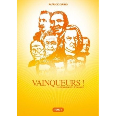 Vainqueurs ! 120 témoins de l'Evangile - Tome 1 - Patrick Diring