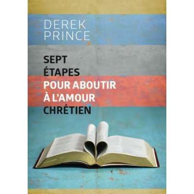 Sept étapes pour aboutir à l'amour chrétien un livre de Derek Prince