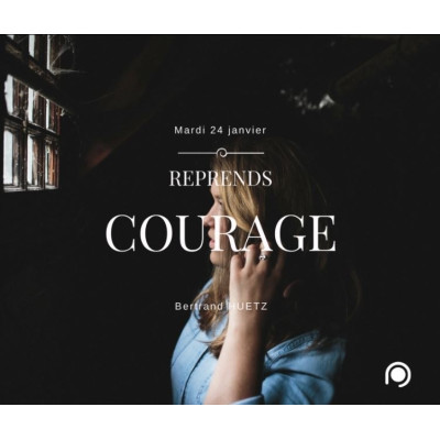 Reprends courage - Bertrand Huetz (24/01/17)