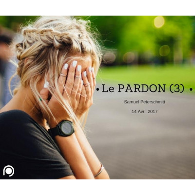 Le Pardon (3) - Samuel Peterschmitt (14/04/2017) 