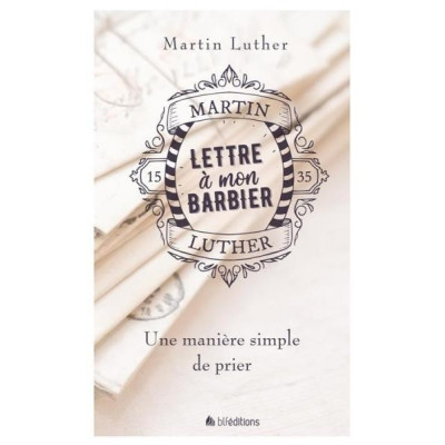 Lettre à mon barbier - Une manière simple de prier - Martin Luther