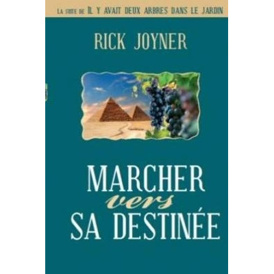 Marcher vers sa destinée - Suite de il y avait deux arbres... Rick Joyner