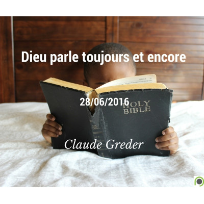 Oreilles pour entendre (2) : Dieu parle toujours et encore - Claude Greder  (28/06/2016) 