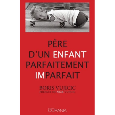 Père d'un enfant parfaitement imparfait un livre de Boris Vujicic
