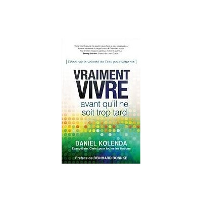 Vraiment vivre Avant qu'il ne soit trop tard - Daniel Kolenda