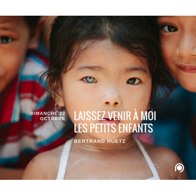 Laissez venir à moi les petites enfants - Bertrand Huetz (22/10/17)