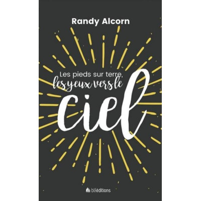 Les pieds sur terre, les yeux vers le ciel - Randy Alcorn