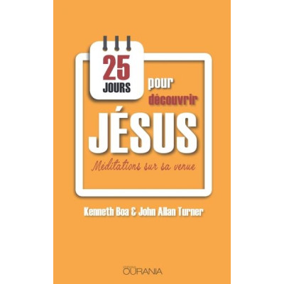 25 jours pour découvrir Jésus - Kenneth Boa et John Alan Turner