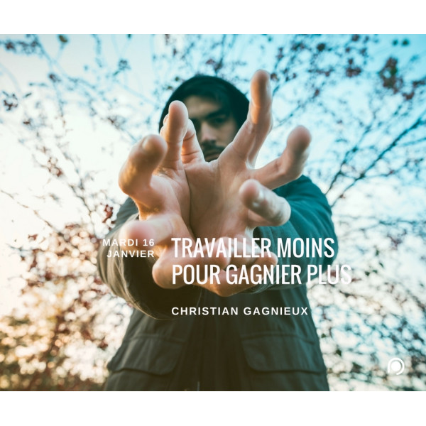 Travailler moins pour gagner plus ! - Christian Gagnieux