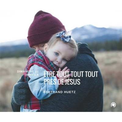  Etre "tout tout tout" près de Jésus - Bertrand Huetz