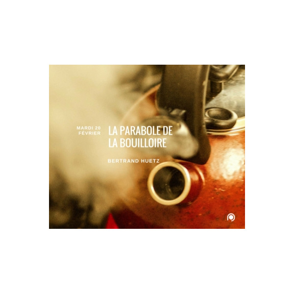 La parabole de la bouilloire - Bertrand Huetz