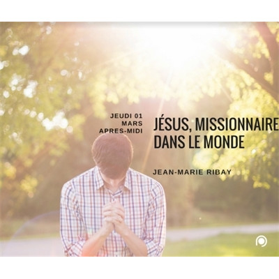 Jésus, missionnaire dans le monde - Jean-Marie Ribay