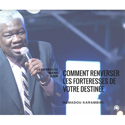 Comment renverser les forteresses de votre destinée - Mamadou Karambiri 