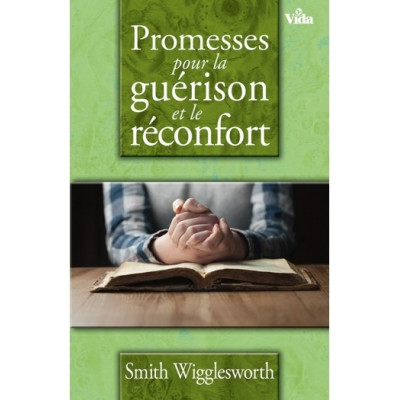 Promesses pour la guérison et le réconfort - Smith Wigglesworth
