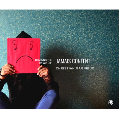 Jamais content - Christian Gagnieux