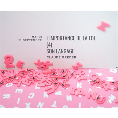 L'importance de la foi (4) : son langage - Claude Greder