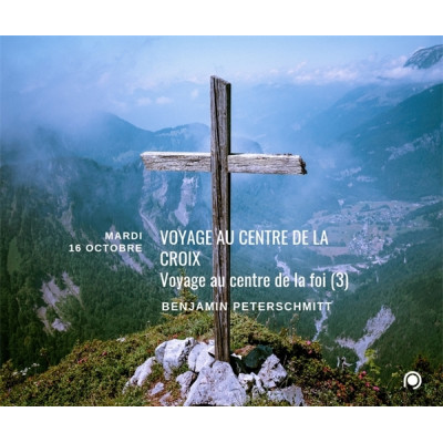 Voyage au centre de la croix (voyage au centre la foi) 3 - Benjamin Peterschmitt