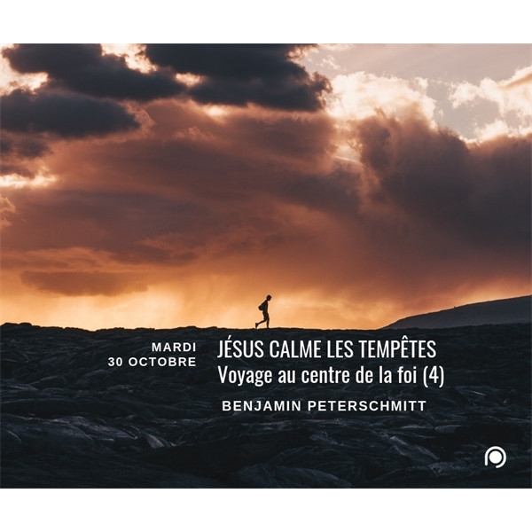 Jésus calme les tempêtes Voyage au centre de la foi (4) - Benjamin Peterschmitt
