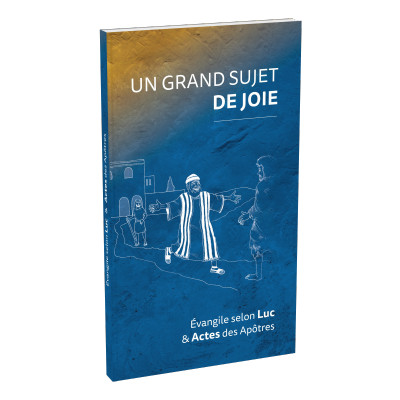 Un grand sujet de joie : Evangile selon Luc - Actes des Apôtres, illustré