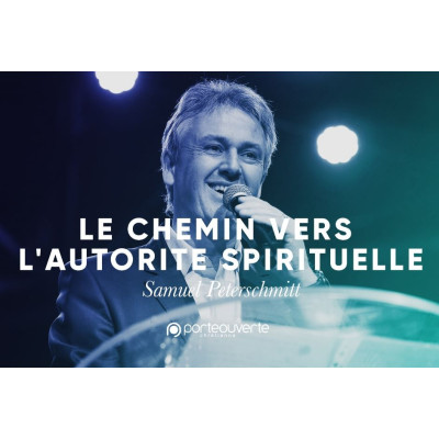 Le chemin vers l'autorité spirituelle - Samuel Peterschmitt