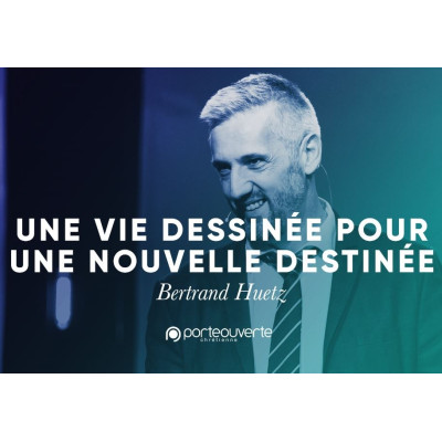 Une vie dessinée pour accomplir une destinée - Bertrand Huetz 