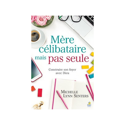 Mère célibataire, mais pas seule -  Michelle Lynn Senters