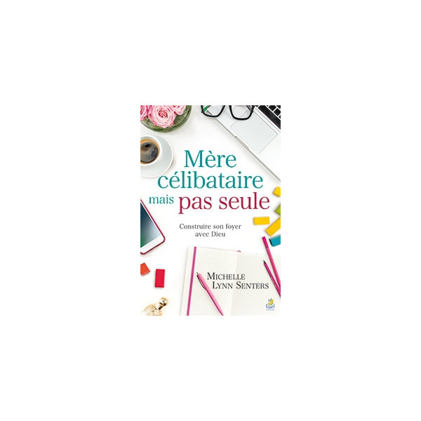 Mère célibataire, mais pas seule -  Michelle Lynn Senters